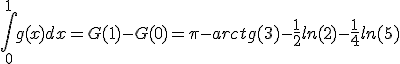 \int_{0}^{1}g(x)dx=G(1)-G(0)=\pi-arctg(3)-\frac{1}{2}ln(2)-\frac{1}{4}ln(5)